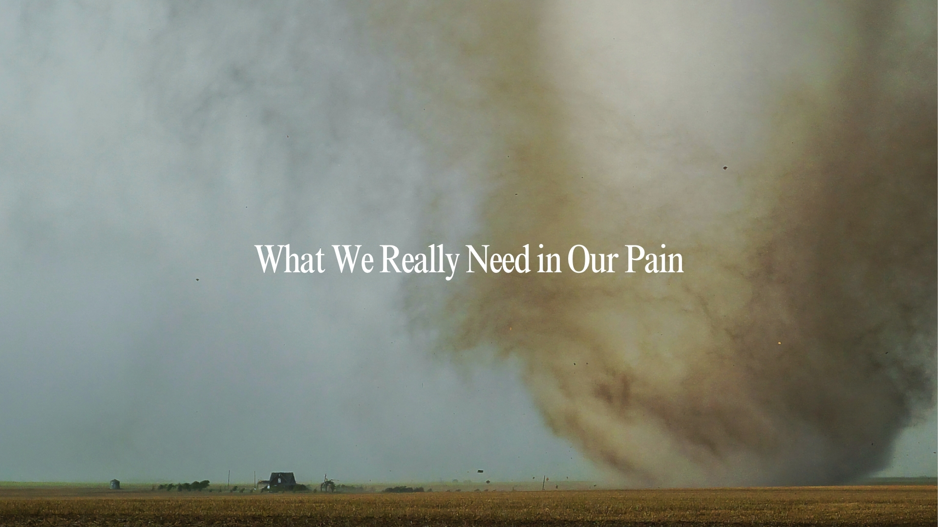 What We Really Need in Our Pain